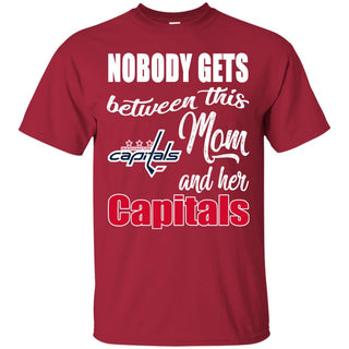 Nobody Gets Between Mom And Her Washington Capitals T Shirts