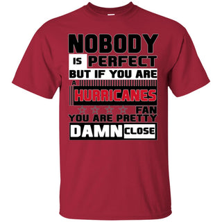 Nobody Is Perfect But If You Are A Hurricanes Fan T Shirts
