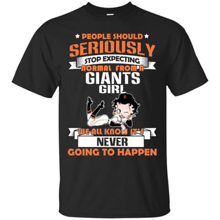 People Should Seriously Stop Expecting Normal From A San Francisco Giants Girl T Shirt