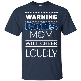 Warning Mom Will Cheer Loudly Indianapolis Colts T Shirts