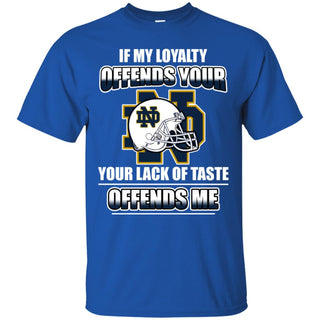 My Loyalty And Your Lack Of Taste Notre Dame Fighting Irish T Shirts