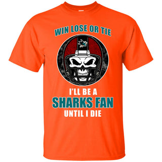 Win Lose Or Tie Until I Die I'll Be A Fan San Jose Sharks Orange T Shirts