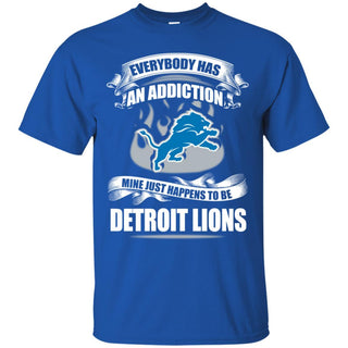 Everybody Has An Addiction Mine Just Happens To Be Detroit Lions T Shirt