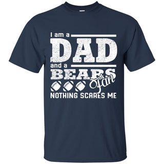 I Am A Dad And A Fan Nothing Scares Me Chicago Bears T Shirt