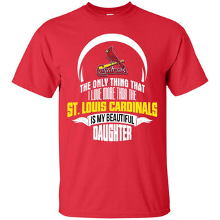 The Only Thing Dad Loves His Daughter Fan St. Louis Cardinals T Shirt