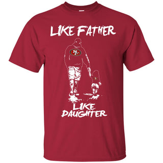 Like Father Like Daughter San Francisco 49ers Tshirt For Fans