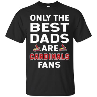 Only The Best Dads Are Fans St Louis Cardinals T Shirts, is cool gift