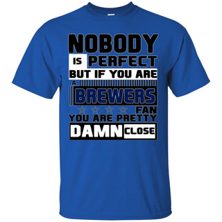 Nobody Is Perfect But If You Are A Brewers Fan T Shirts