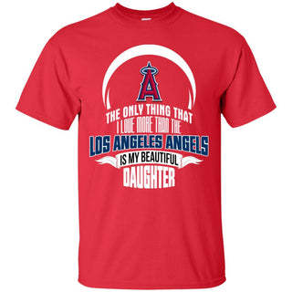 The Only Thing Dad Loves His Daughter Fan Los Angeles Angels T Shirt