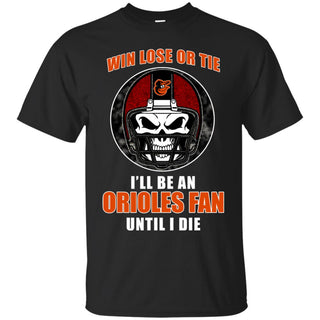 Win Lose Or Tie Until I Die I'll Be A Fan Baltimore Orioles T Shirts