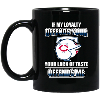 My Loyalty And Your Lack Of Taste Minnesota Twins Mugs