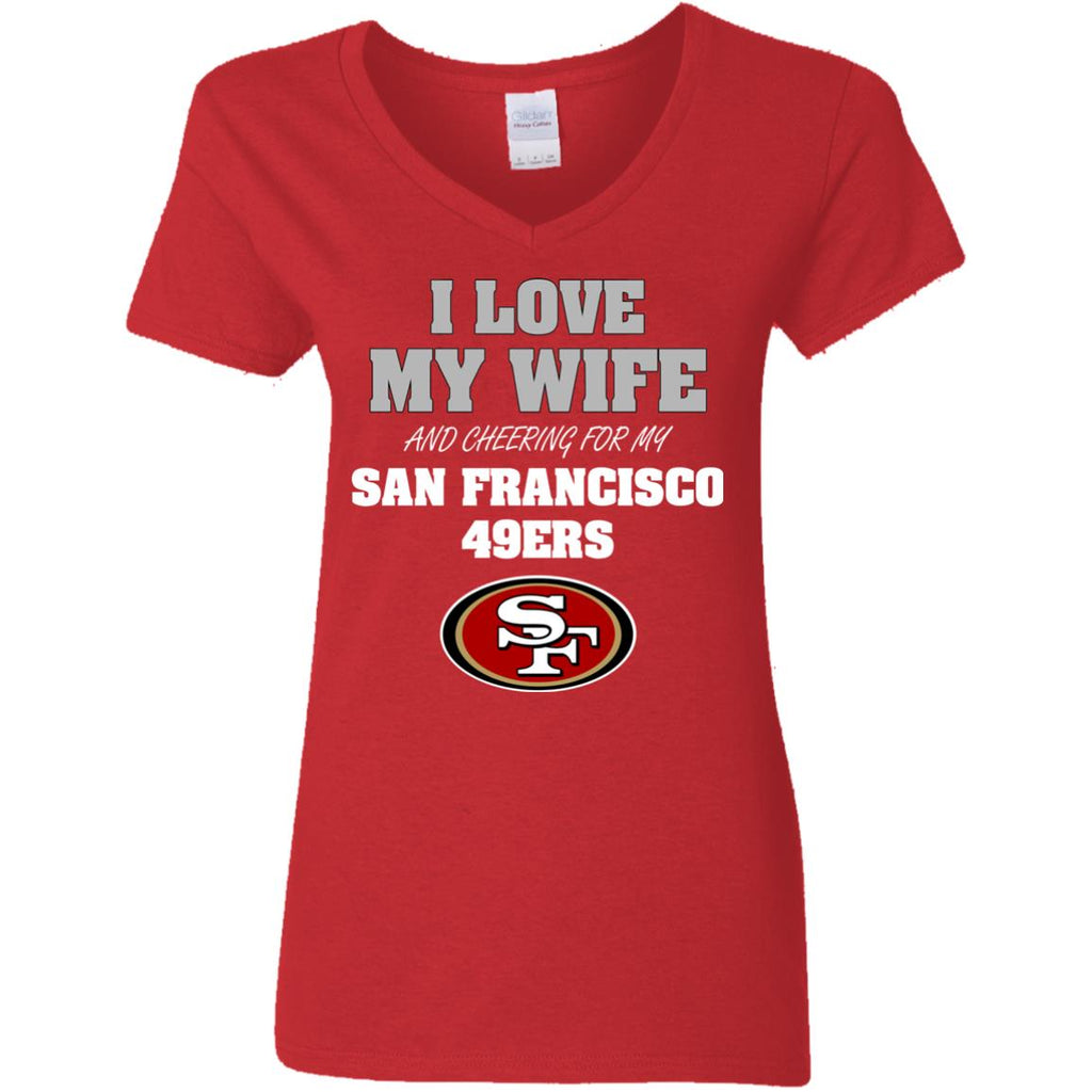 I Love My Wife And Cheering For My San Francisco 49ers Tshirt
