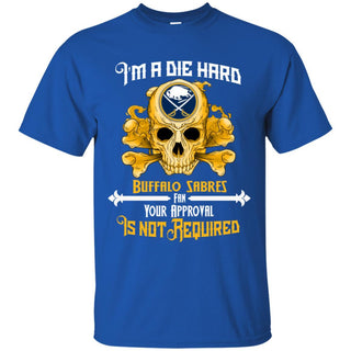 I Am Die Hard Fan Your Approval Is Not Required Buffalo Sabres T Shirt