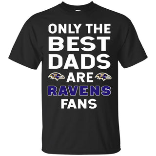 Only The Best Dads Are Fans Baltimore Ravens T Shirts, is cool gift