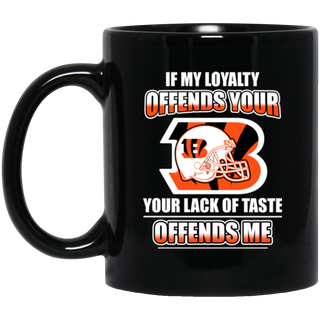 My Loyalty And Your Lack Of Taste Cincinnati Bengals Mugs