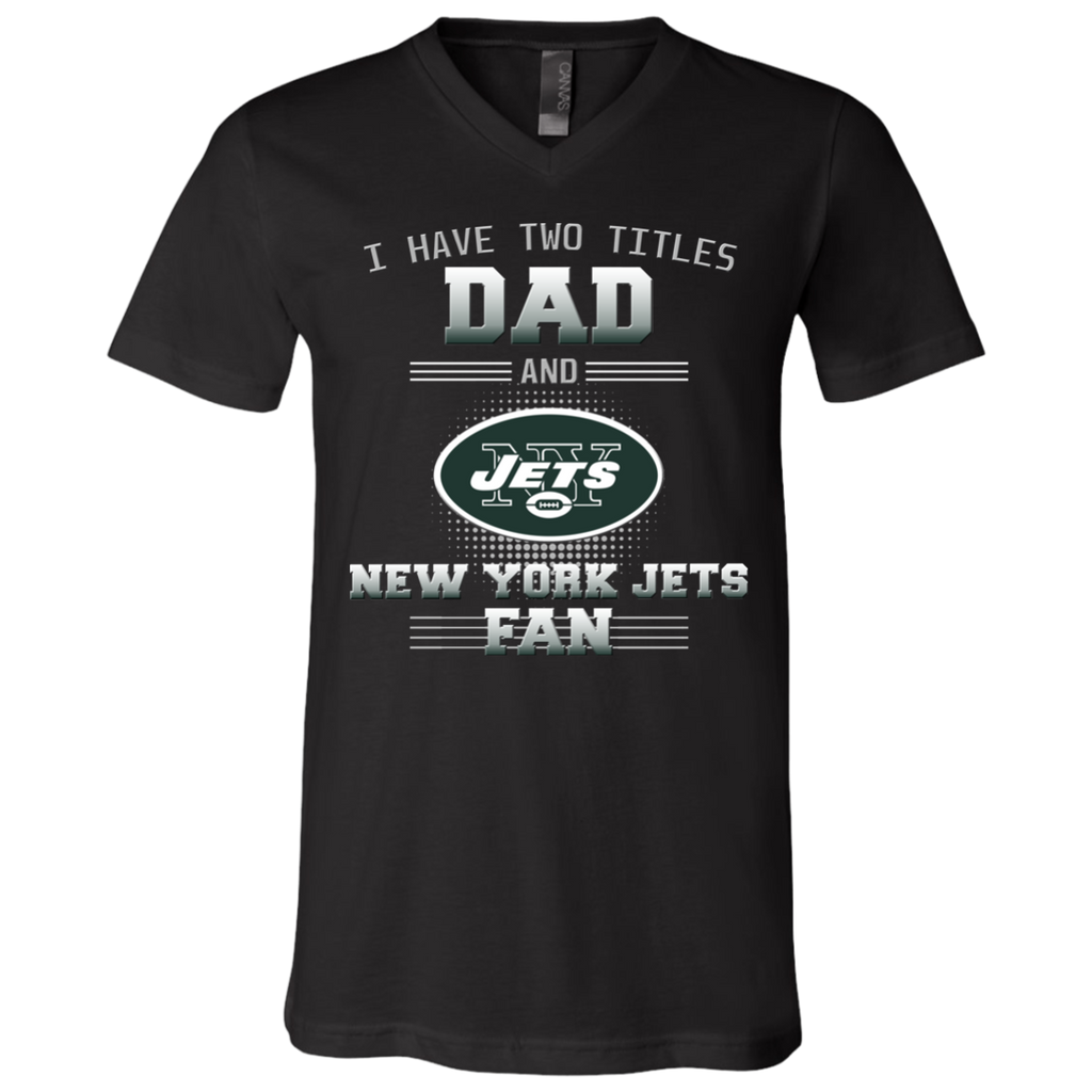 I Have Two Titles Dad And New York Jets Fan T Shirts