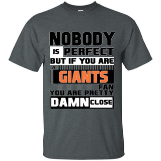 Nobody Is Perfect But If You Are A Giants Fan T Shirts