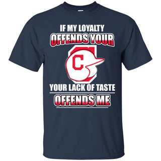 My Loyalty And Your Lack Of Taste Cleveland Indians T Shirts