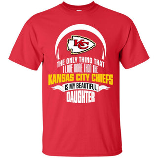 The Only Thing Dad Loves His Daughter Fan Kansas City Chiefs T Shirt