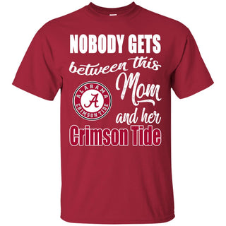 Nobody Gets Between Mom And Her Alabama Crimson Tide T Shirts