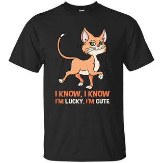 I Know I'm Lucky I'm Cute Cat T Shirts