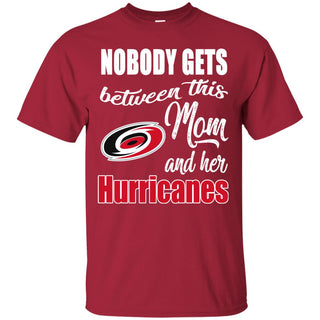 Nobody Gets Between Mom And Her Carolina Hurricanes T Shirts