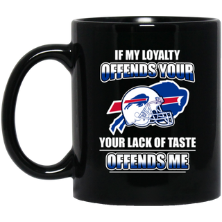 My Loyalty And Your Lack Of Taste Buffalo Bills Mugs