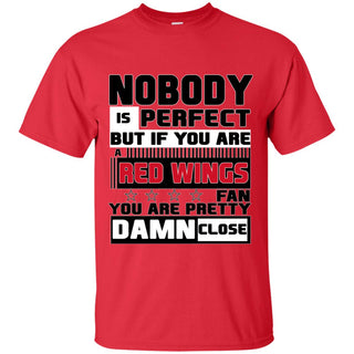 Nobody Is Perfect But If You Are A Red Wings Fan T Shirts
