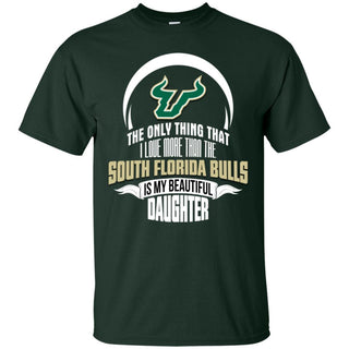 The Only Thing Dad Loves His Daughter Fan South Florida Bulls T Shirt