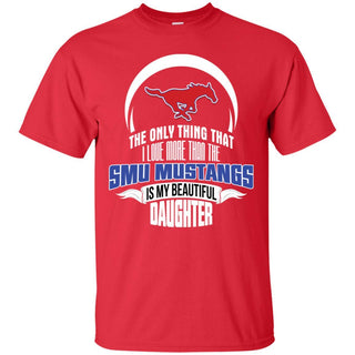 The Only Thing Dad Loves His Daughter Fan SMU Mustangs T Shirt