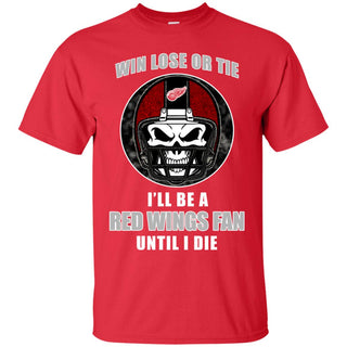 Win Lose Or Tie Until I Die I'll Be A Fan Detroit Red Wings Red T Shirts