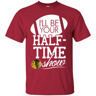 I'll Be Your Halftime Show Chicago Blackhawks T Shirs