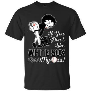 If You Don't Like Chicago White Sox Kiss My Ass BB T Shirts