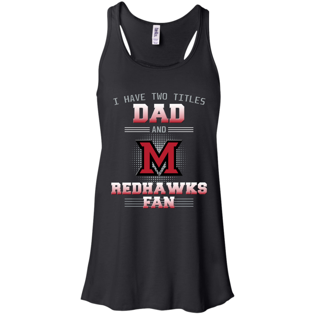 I Have Two Titles Dad And Miami RedHawks Fan T Shirts