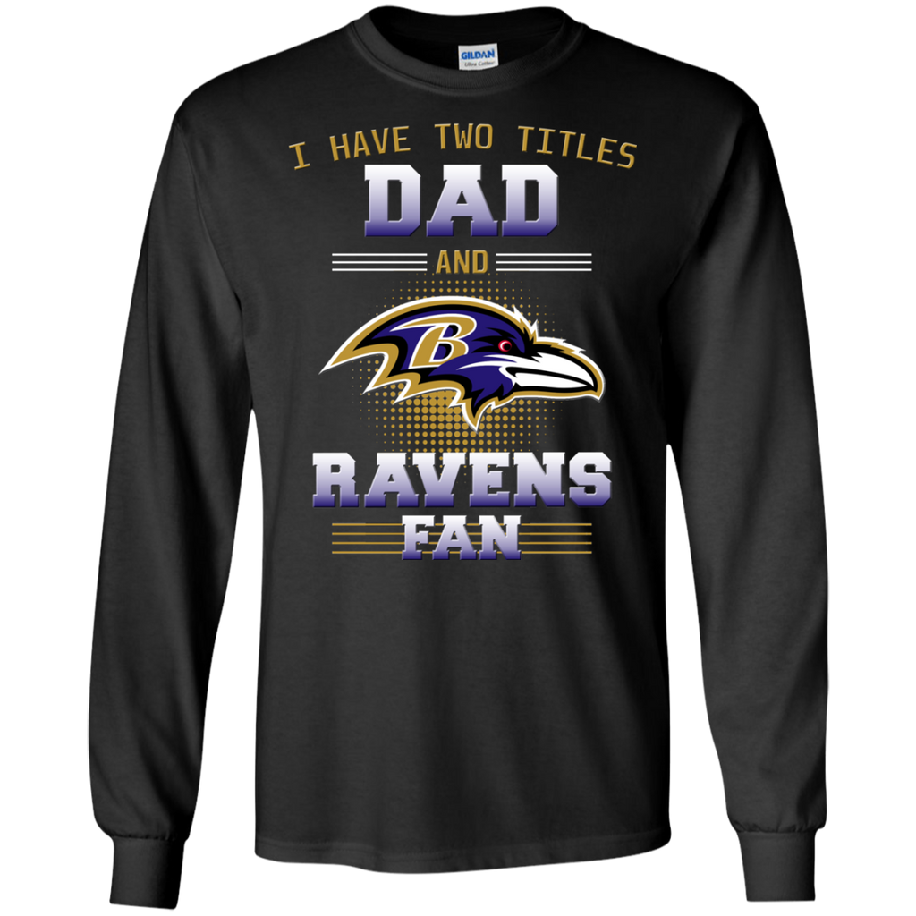 I Have Two Titles Dad And Baltimore Ravens Fan T Shirts