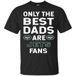Only The Best Dads Are Fans New York Jets T Shirts, is cool gift