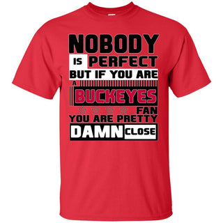 Nobody Is Perfect But If You Are A Buckeyes Fan T Shirts