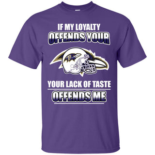 My Loyalty And Your Lack Of Taste Baltimore Ravens T Shirts