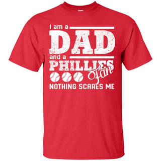 I Am A Dad And A Fan Nothing Scares Me Philadelphia Phillies T Shirt