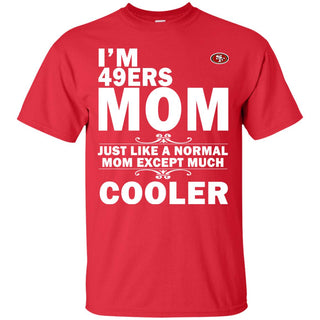 A Normal Mom Except Much Cooler San Francisco 49ers Tshirt For Lover