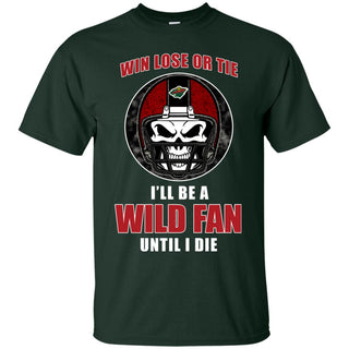 Win Lose Or Tie Until I Die I'll Be A Fan Minnesota Wild Forest T Shirts
