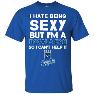 I Hate Being Sexy But I'm Fan So I Can't Help It Kansas City Royals Royal T Shirts