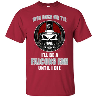 Win Lose Or Tie Until I Die I'll Be A Fan Atlanta Falcons Cardinal T Shirts