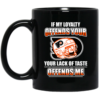 My Loyalty And Your Lack Of Taste Philadelphia Flyers Mugs