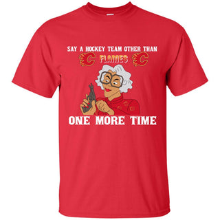 Say A Hockey Team Other Than Calgary Flames T Shirts