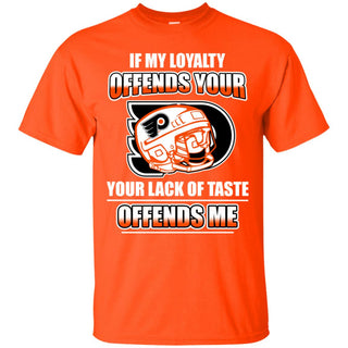 My Loyalty And Your Lack Of Taste Philadelphia Flyers T Shirts