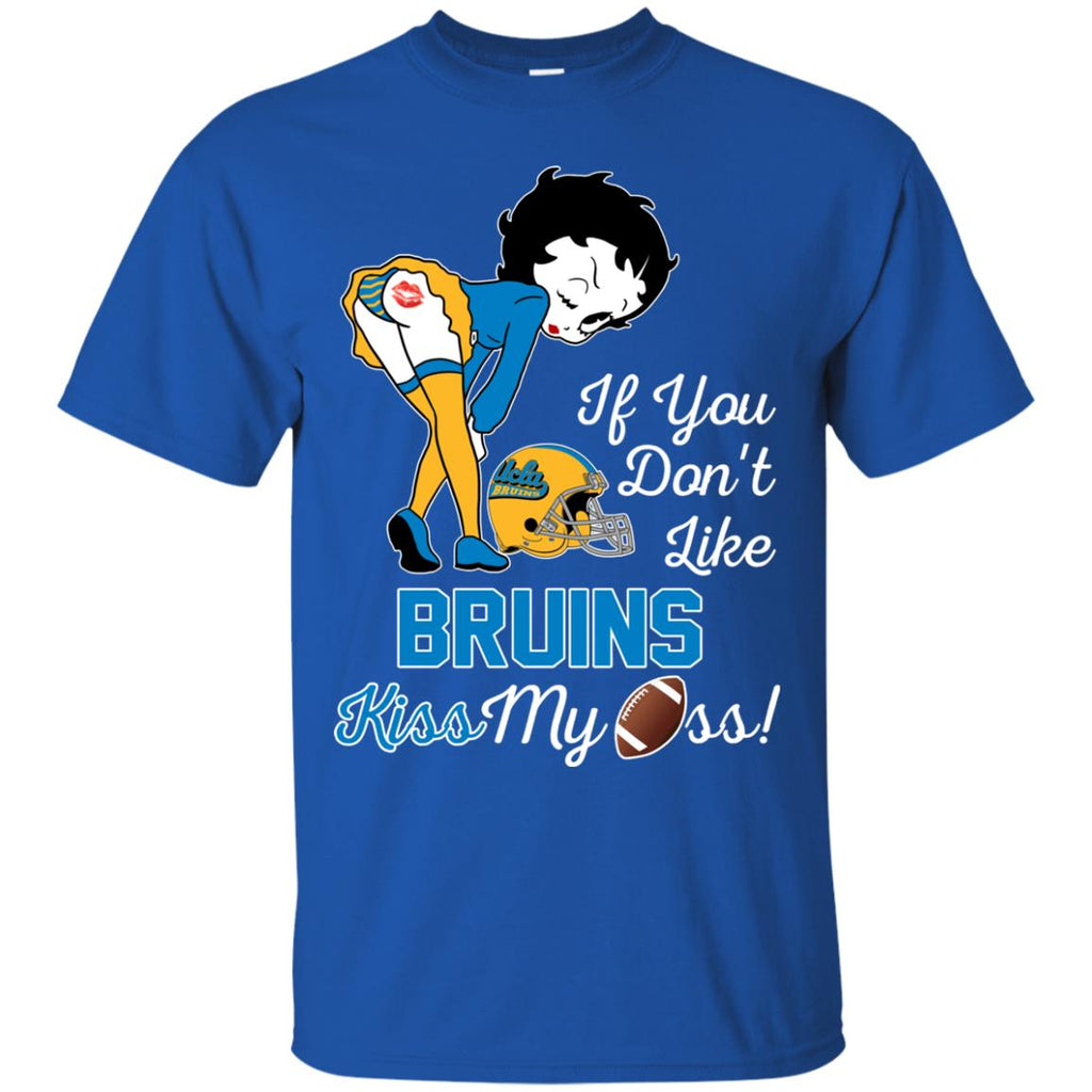 If You Don't Like UCLA Bruins Kiss My Ass BB T Shirts