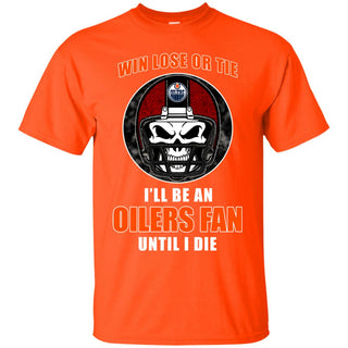 Win Lose Or Tie Until I Die I'll Be A Fan Edmonton Oilers Orange T Shirts