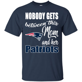 Nobody Gets Between Mom And Her New England Patriots T Shirts