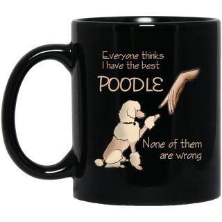 Everyone Thinks I Have The Best Poodle Mugs